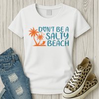 Dont Be A Salty Beach Womens T-Shirt
