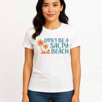 Dont Be A Salty Beach Womens T-Shirt