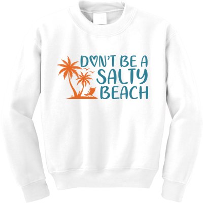 Dont Be A Salty Beach Kids Sweatshirt