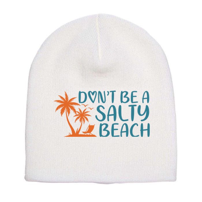 Dont Be A Salty Beach Short Acrylic Beanie