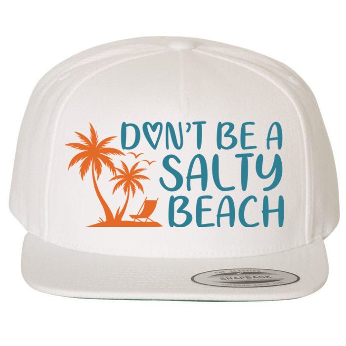 Dont Be A Salty Beach Wool Snapback Cap