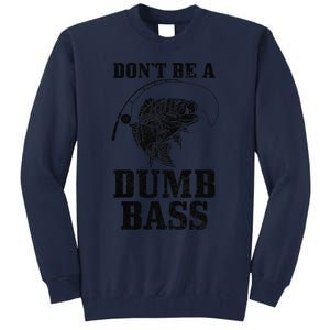 DonT Be A Dumb Bass Fishing Funny Fish Fisherman Love Gift Tall Sweatshirt