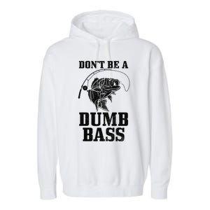 DonT Be A Dumb Bass Fishing Funny Fish Fisherman Love Gift Garment-Dyed Fleece Hoodie