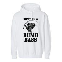 DonT Be A Dumb Bass Fishing Funny Fish Fisherman Love Gift Garment-Dyed Fleece Hoodie