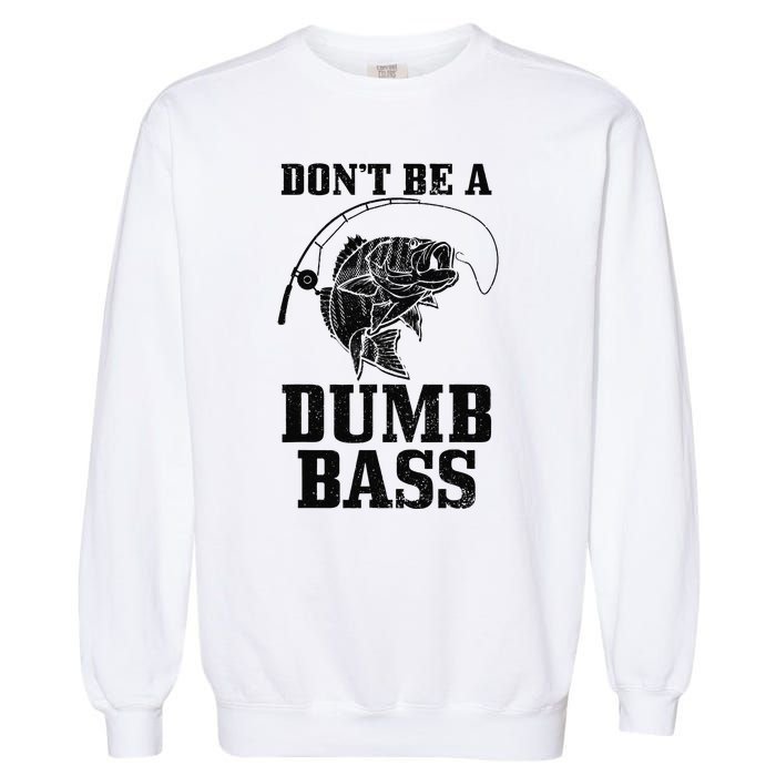 DonT Be A Dumb Bass Fishing Funny Fish Fisherman Love Gift Garment-Dyed Sweatshirt