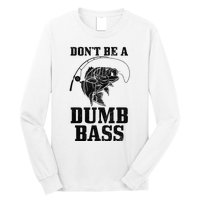 DonT Be A Dumb Bass Fishing Funny Fish Fisherman Love Gift Long Sleeve Shirt