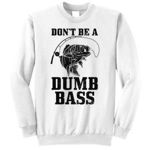 DonT Be A Dumb Bass Fishing Funny Fish Fisherman Love Gift Sweatshirt