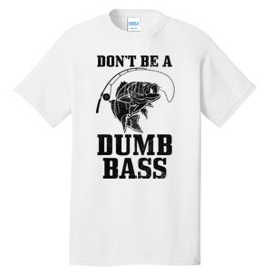 DonT Be A Dumb Bass Fishing Funny Fish Fisherman Love Gift Tall T-Shirt