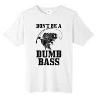 DonT Be A Dumb Bass Fishing Funny Fish Fisherman Love Gift Tall Fusion ChromaSoft Performance T-Shirt