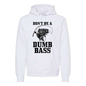 DonT Be A Dumb Bass Fishing Funny Fish Fisherman Love Gift Premium Hoodie