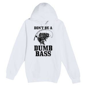 DonT Be A Dumb Bass Fishing Funny Fish Fisherman Love Gift Premium Pullover Hoodie