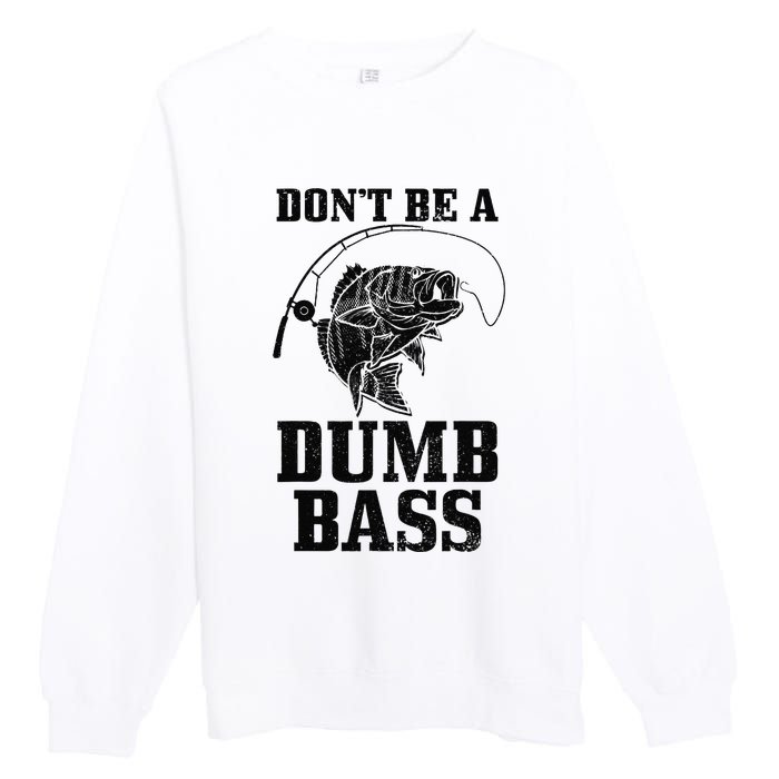 DonT Be A Dumb Bass Fishing Funny Fish Fisherman Love Gift Premium Crewneck Sweatshirt