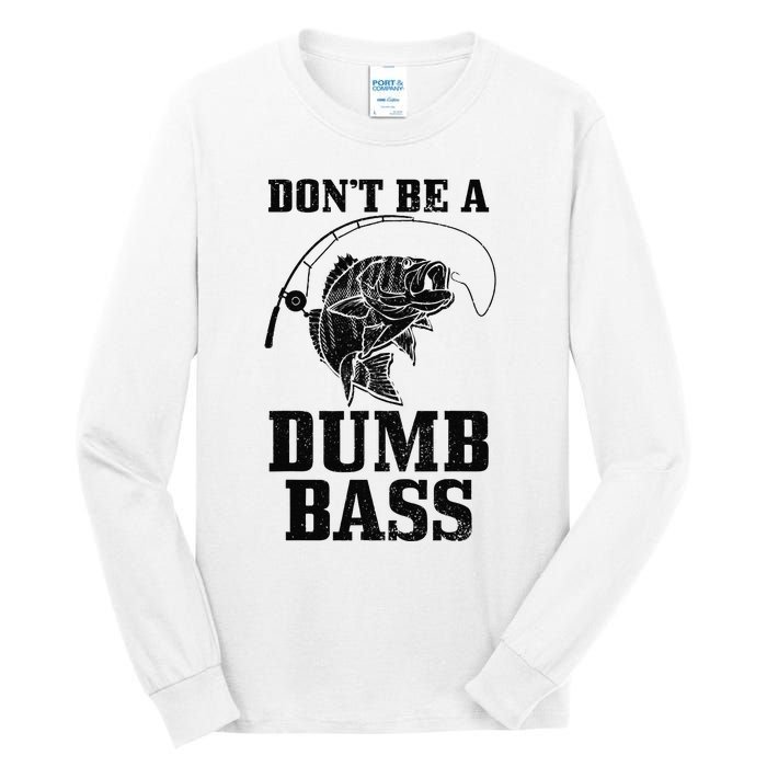 DonT Be A Dumb Bass Fishing Funny Fish Fisherman Love Gift Tall Long Sleeve T-Shirt