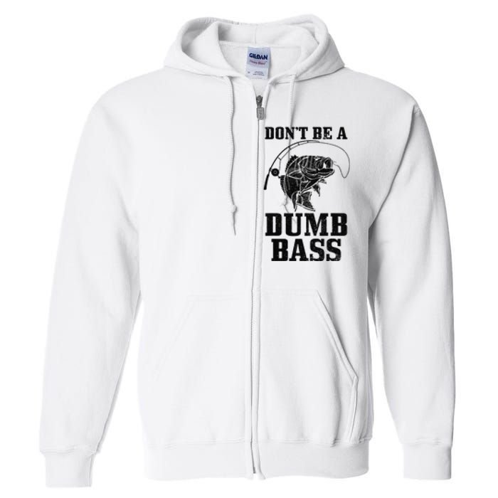 DonT Be A Dumb Bass Fishing Funny Fish Fisherman Love Gift Full Zip Hoodie