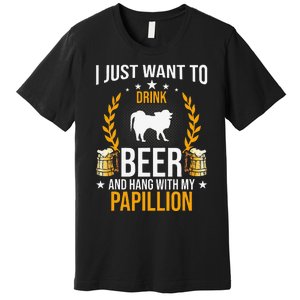 Drink Beer And Hang With My Papillion Dog Lover Premium T-Shirt