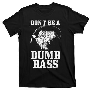 DonT Be A Dumb Bass Fishing Funny Fish Fisherman Gift T-Shirt