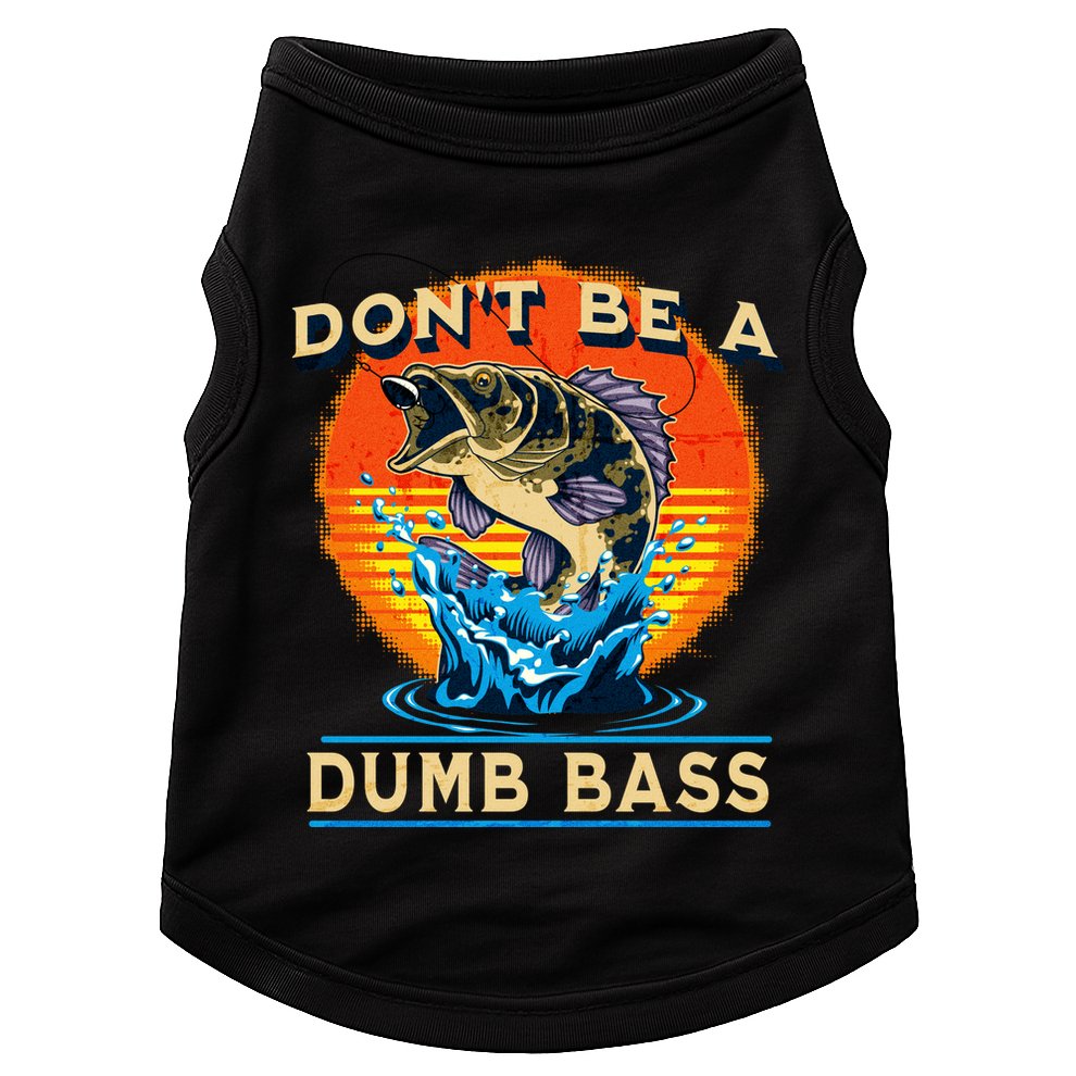 DonT Be A Dumb Bass Funny Fish Doggie Tank