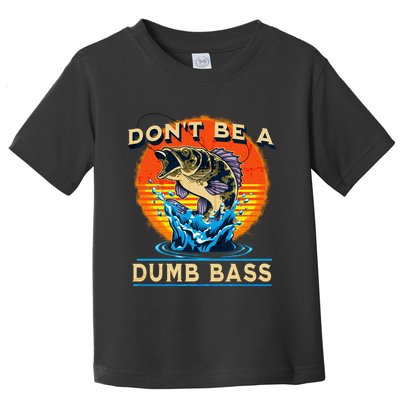 DonT Be A Dumb Bass Funny Fish Toddler T-Shirt