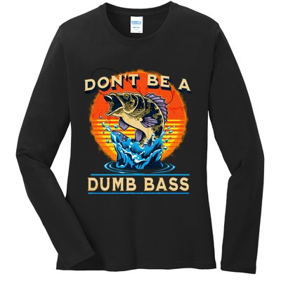 DonT Be A Dumb Bass Funny Fish Ladies Long Sleeve Shirt
