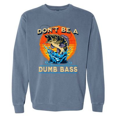 DonT Be A Dumb Bass Funny Fish Garment-Dyed Sweatshirt