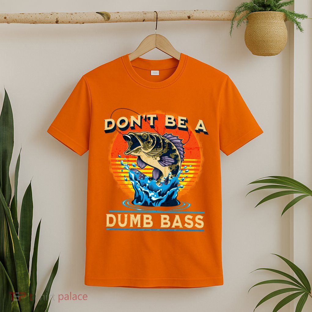 DonT Be A Dumb Bass Funny Fish T-Shirt