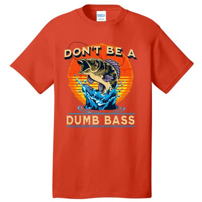 DonT Be A Dumb Bass Funny Fish Tall T-Shirt