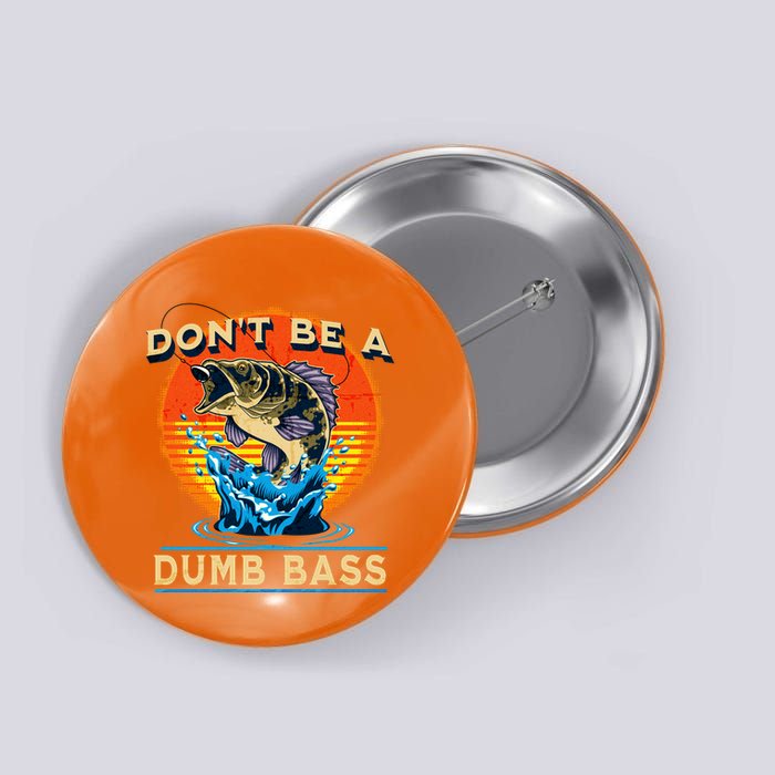 DonT Be A Dumb Bass Funny Fish Button