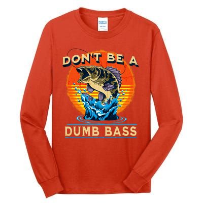 DonT Be A Dumb Bass Funny Fish Tall Long Sleeve T-Shirt