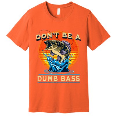 DonT Be A Dumb Bass Funny Fish Premium T-Shirt
