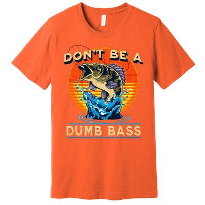 DonT Be A Dumb Bass Funny Fish Premium T-Shirt