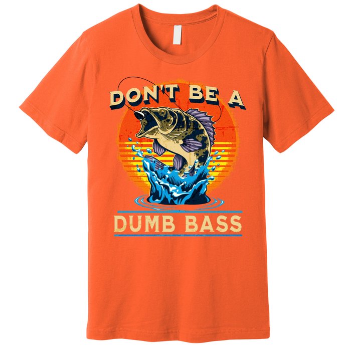 DonT Be A Dumb Bass Funny Fish Premium T-Shirt