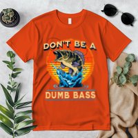 DonT Be A Dumb Bass Funny Fish Premium T-Shirt
