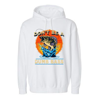 DonT Be A Dumb Bass Funny Fish Garment-Dyed Fleece Hoodie