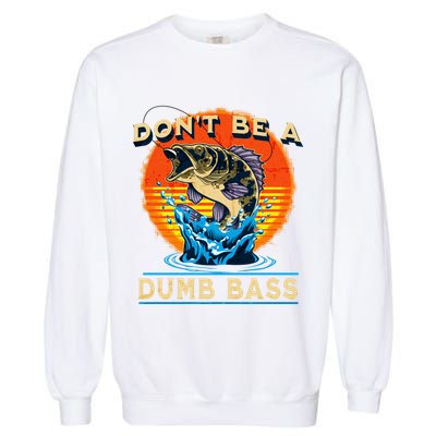 DonT Be A Dumb Bass Funny Fish Garment-Dyed Sweatshirt