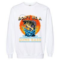 DonT Be A Dumb Bass Funny Fish Garment-Dyed Sweatshirt