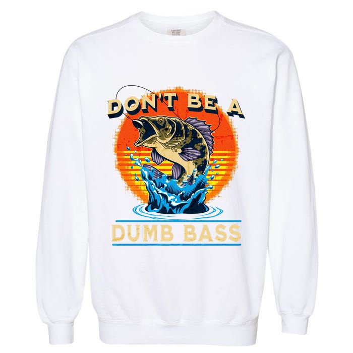 DonT Be A Dumb Bass Funny Fish Garment-Dyed Sweatshirt