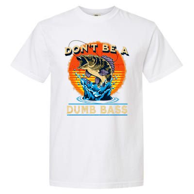 DonT Be A Dumb Bass Funny Fish Garment-Dyed Heavyweight T-Shirt