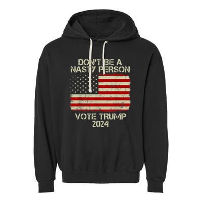 Don’t Be A Nasty Person Vote Trump 2024 USA Flag Garment-Dyed Fleece Hoodie