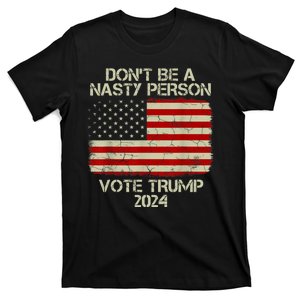 Don’t Be A Nasty Person Vote Trump 2024 USA Flag T-Shirt