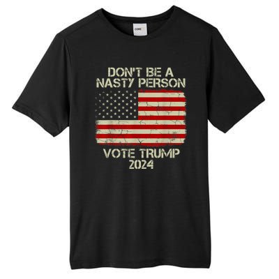 Don’t Be A Nasty Person Vote Trump 2024 USA Flag Tall Fusion ChromaSoft Performance T-Shirt