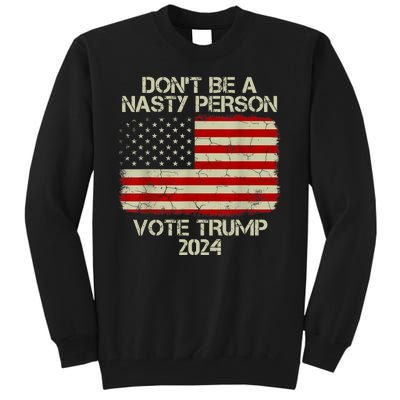 Don’t Be A Nasty Person Vote Trump 2024 USA Flag Tall Sweatshirt