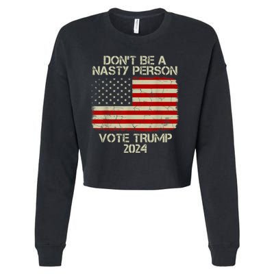 Don’t Be A Nasty Person Vote Trump 2024 USA Flag Cropped Pullover Crew