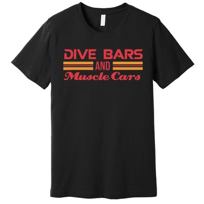 Dive Bars And Muscle Cars Muscle Car Premium T-Shirt