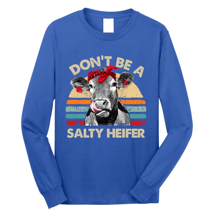 DonT Be A Salty Heifer Cows Lover Gift Vintage Farm Gift Long Sleeve Shirt