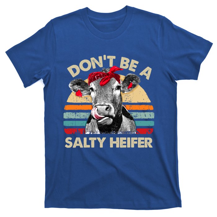 DonT Be A Salty Heifer Cows Lover Gift Vintage Farm Gift T-Shirt