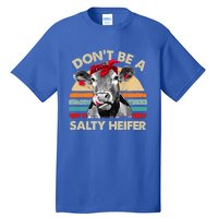 DonT Be A Salty Heifer Cows Lover Gift Vintage Farm Gift Tall T-Shirt