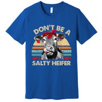 DonT Be A Salty Heifer Cows Lover Gift Vintage Farm Gift Premium T-Shirt