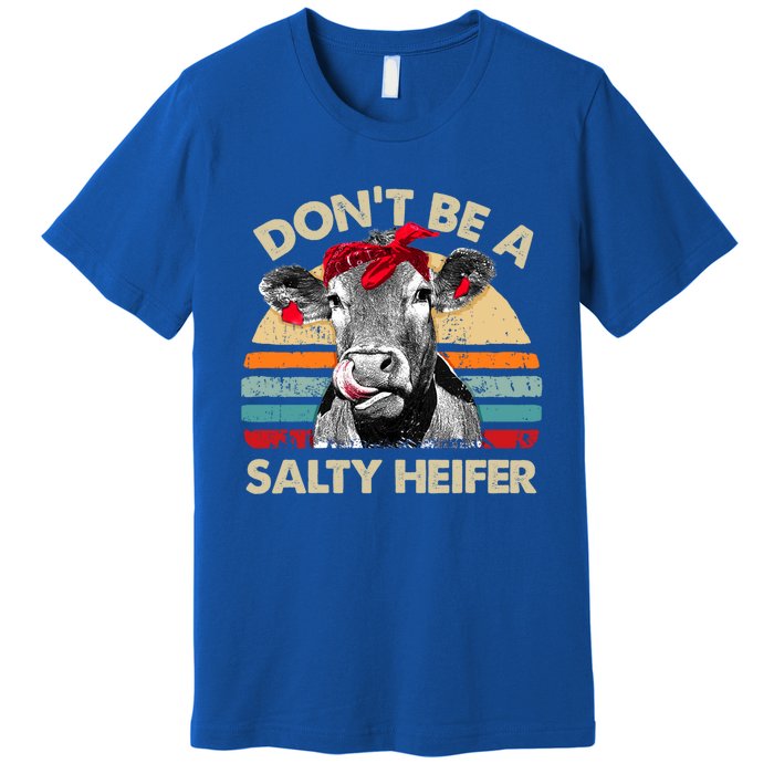 DonT Be A Salty Heifer Cows Lover Gift Vintage Farm Gift Premium T-Shirt