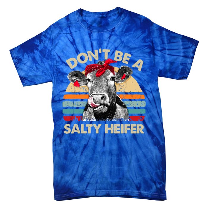 DonT Be A Salty Heifer Cows Lover Gift Vintage Farm Gift Tie-Dye T-Shirt