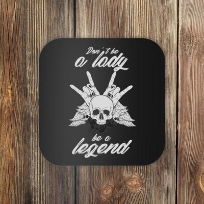 DonT Be A Lady Be A Legend Coaster